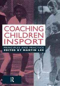 Cover image for Coaching Children in Sport: Principles and Practice