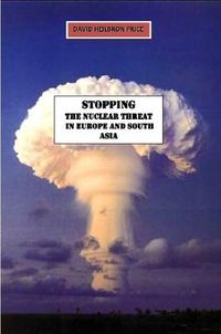 Cover image for Stopping the Nuclear Threat in Europe and South Asia