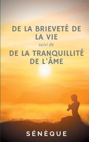 Cover image for De la brievete de la vie, suivi de De la tranquillite de l'ame: deux dialogues fondateurs de la pensee de Seneque