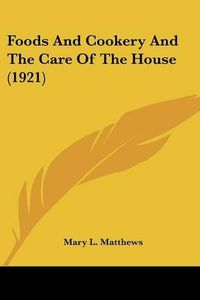 Cover image for Foods and Cookery and the Care of the House (1921)