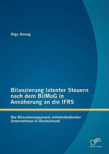 Cover image for Bilanzierung latenter Steuern nach dem BilMoG in Annaherung an die IFRS: Die Bilanzierungspraxis mittelstandischer Unternehmen in Deutschland