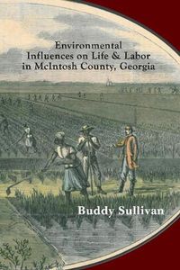 Cover image for Environmental Influences on Life & Labor in McIntosh County, Georgia: Case Studies in Ecology as History