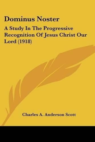 Cover image for Dominus Noster: A Study in the Progressive Recognition of Jesus Christ Our Lord (1918)