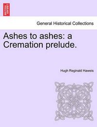 Cover image for Ashes to Ashes: A Cremation Prelude.