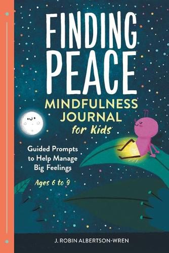 Cover image for Finding Peace: Mindfulness Journal for Kids: Guided Prompts to Help Manage Big Feelings