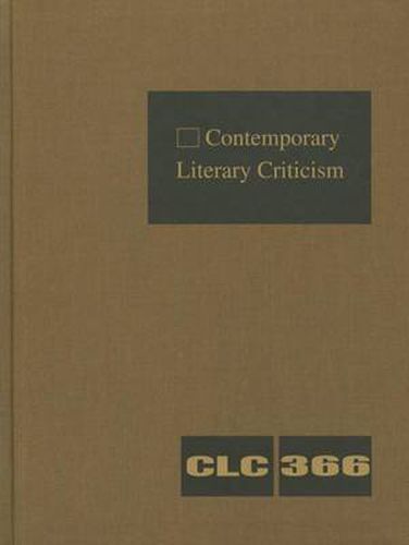 Cover image for Contemporary Literary Criticism, Volume 366: Criticism of the Works of Today's Novelists, Poets, Playwrights, Short Story Writers, Scriptwriters, and Other Creative Writers