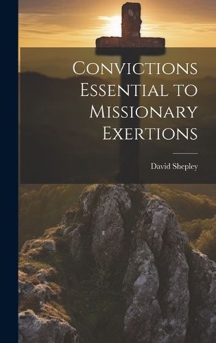 Cover image for Convictions Essential to Missionary Exertions