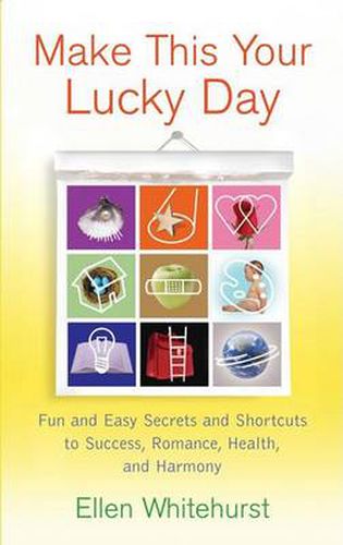 Cover image for Make This Your Lucky Day: Fun and Easy Secrets and Shortcuts to Success, Romance, Health, and Harmony