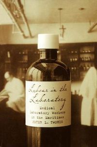 Cover image for Labour in the Laboratory: Medical Laboratory Workers in the Maritimes, 1900-50