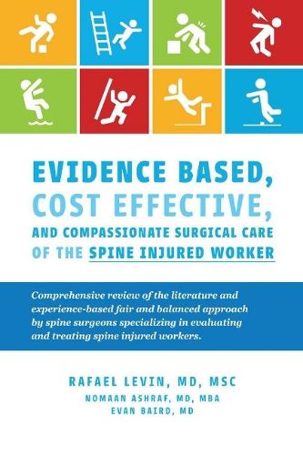 Cover image for Evidence Based, Cost Effective, And Compassionate Surgical Care of the Spi: Comprehensive Review of the Literature and Experience-Based Fair and Balan