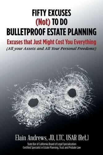 Cover image for Fifty Excuses (Not) To Do Bulletproof Estate Planning: Excuses that Just Might Cost You Everything