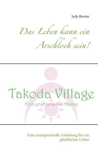 Cover image for Das Leben kann ein Arschloch sein!: Eine semispirituelle Anleitung fur ein gluckliches Leben