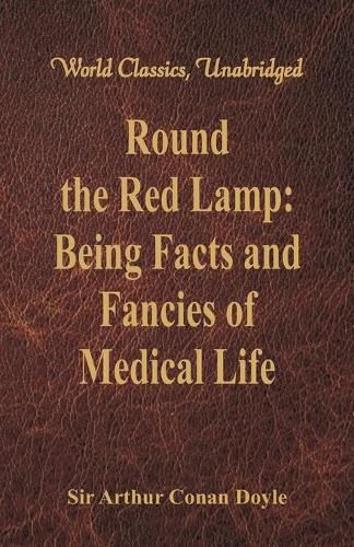 Cover image for Round the Red Lamp:: Being Facts and Fancies of Medical Life