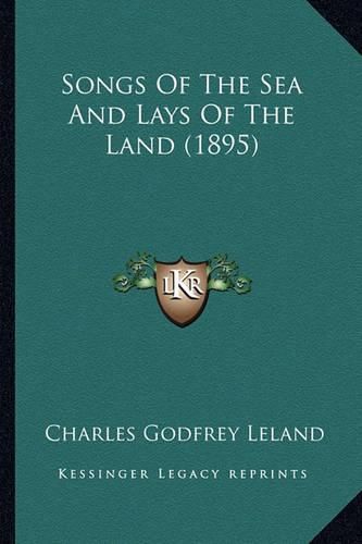 Songs of the Sea and Lays of the Land (1895) Songs of the Sea and Lays of the Land (1895)