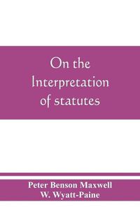 Cover image for On the interpretation of statutes