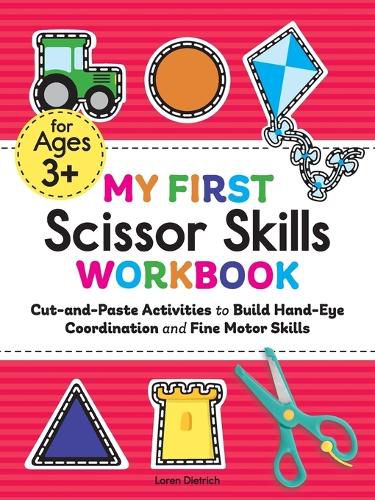 Cover image for My First Scissor Skills Workbook: Cut-And-Paste Activities to Build Hand-Eye Coordination and Fine Motor Skills