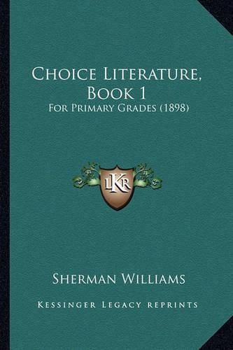 Cover image for Choice Literature, Book 1: For Primary Grades (1898)