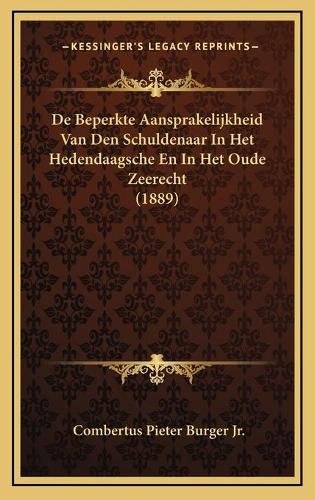 Cover image for de Beperkte Aansprakelijkheid Van Den Schuldenaar in Het Hedendaagsche En in Het Oude Zeerecht (1889)