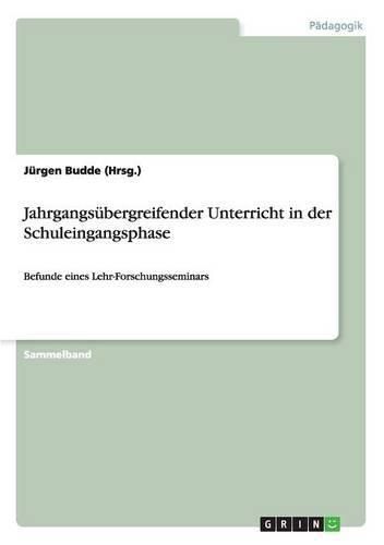 Cover image for Jahrgangsubergreifender Unterricht in der Schuleingangsphase: Befunde eines Lehr-Forschungsseminars