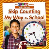 Cover image for Full STEAM Ahead!: Skip Counting My Way to School