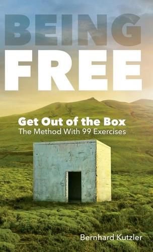 Cover image for Being Free: Get Out of the Box - The Method With 99 Exercises