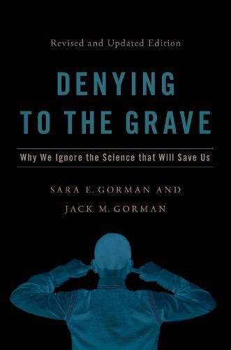 Cover image for Denying to the Grave: Why We Ignore the Science That Will Save Us, Revised and Updated Edition