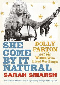 Cover image for She Come By It Natural: Dolly Parton and the Women Who Lived Her Songs