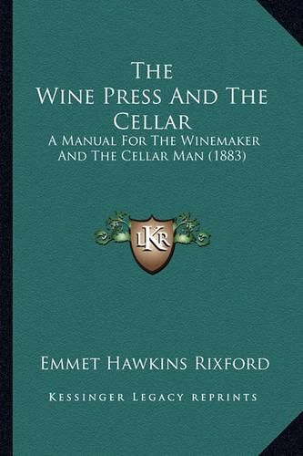 Cover image for The Wine Press and the Cellar: A Manual for the Winemaker and the Cellar Man (1883)