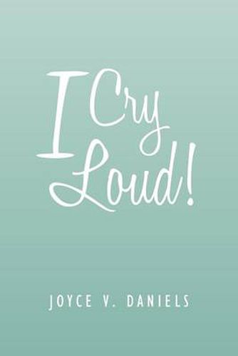 Cover image for I Cry Loud!: A Collection of Sermons, Poems, and Meditations