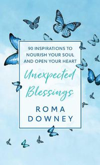 Cover image for Unexpected Blessings: 90 Inspirations to Nourish Your Soul and Open Your Heart