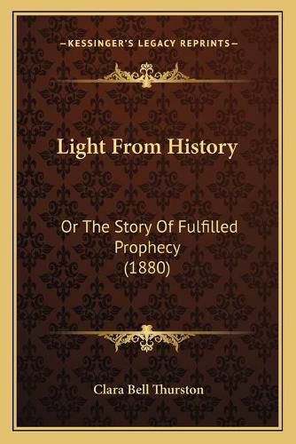 Light from History: Or the Story of Fulfilled Prophecy (1880)