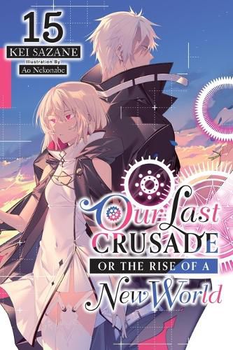 Cover image for Our Last Crusade or the Rise of a New World, Vol. 15 (light novel)