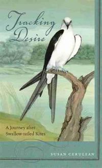 Cover image for Tracking Desire: A Journey After Swallow-tailed Kites