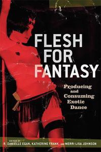 Cover image for Flesh for Fantasy: Producing and Consuming Exotic Dance