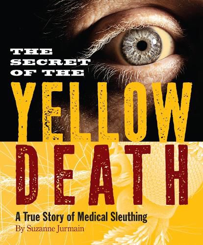 Cover image for The Secret of the Yellow Death: A True Story of Medical Sleuthing