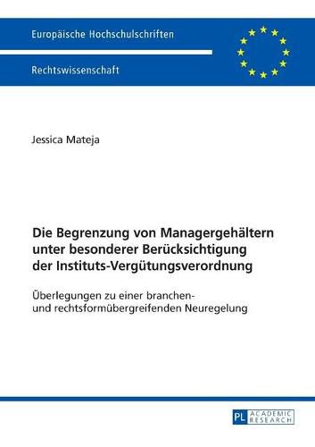 Cover image for Die Begrenzung Von Managergehaeltern Unter Besonderer Beruecksichtigung Der Instituts-Verguetungsverordnung: Ueberlegungen Zu Einer Branchen- Und Rechtsformuebergreifenden Neuregelung