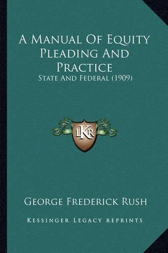 Cover image for A Manual of Equity Pleading and Practice: State and Federal (1909)