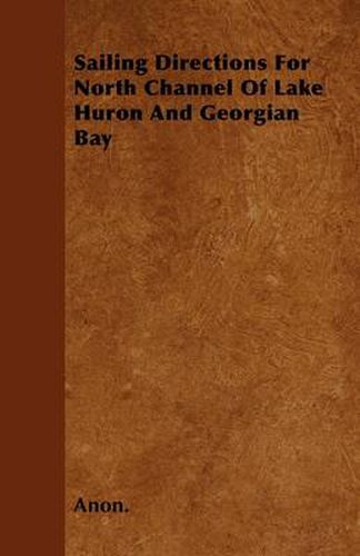 Cover image for Sailing Directions For North Channel Of Lake Huron And Georgian Bay