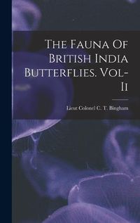 Cover image for The Fauna Of British India Butterflies. Vol-Ii