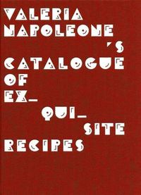 Cover image for Valeria Napoleone's Catalogue of Exquisite Recipes