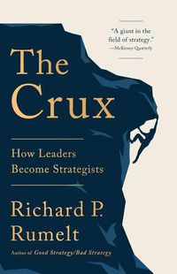 Cover image for The Crux: How Leaders Become Strategists