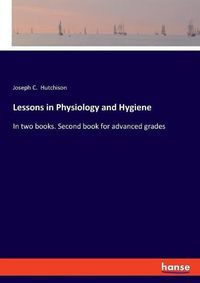 Cover image for Lessons in Physiology and Hygiene: In two books. Second book for advanced grades