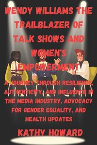 Cover image for Wendy Williams The Trailblazer Of Talk Shows And Women's Empowerment