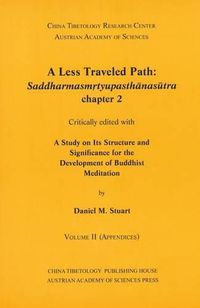 Cover image for A Less Traveled Path: Saddharmasmrtyupasthanansutra Chapter 2: Critically Edited with a Study on Its Structure and Significance for the Development of Buddhist Meditation. Volume I and Volume II