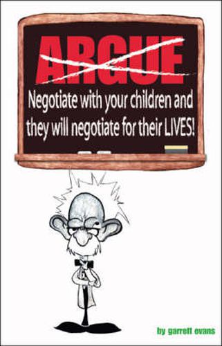 Cover image for Argue-negotiate with Your Children and They Will Negotiate for Their Lives
