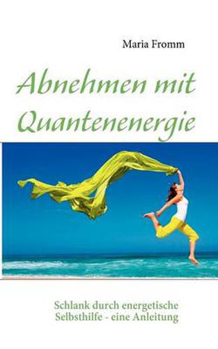 Cover image for Abnehmen mit Quantenenergie: Schlank durch energetische Selbsthilfe - eine Anleitung