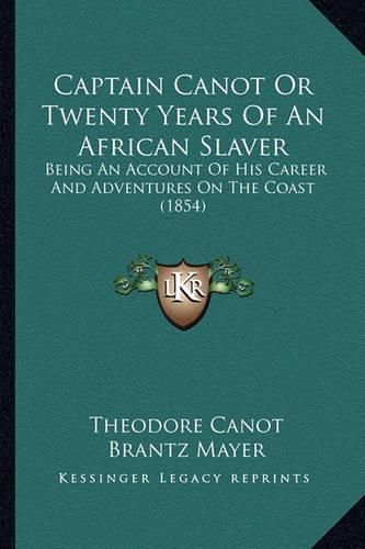 Captain Canot or Twenty Years of an African Slaver: Being an Account of His Career and Adventures on the Coast (1854)