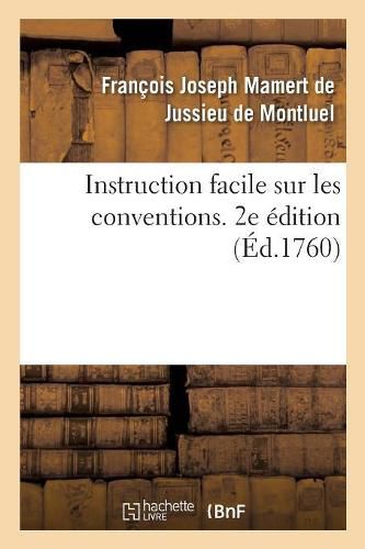 Cover image for Instruction Facile Sur Les Conventions. 2e Edition: Ou Notions Simples Sur Les Divers Engagements Qu'on Peut Prendre Dans La Societe Et Leurs Suites