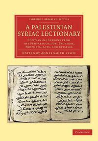 Cover image for A Palestinian Syriac Lectionary: Containing Lessons from the Pentateuch, Job, Proverbs, Prophets, Acts, and Epistles