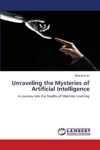 Cover image for Unraveling the Mysteries of Artificial Intelligence